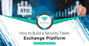 How to Build a Security Token Exchange Platform - Blockchain App Factory
